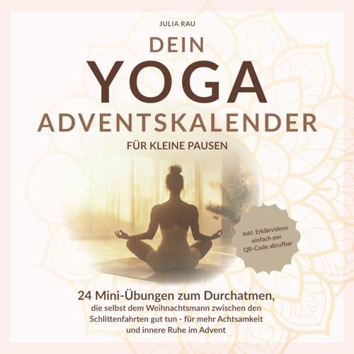 Dein Yoga-Adventskalender für kleine Pausen: 24 Mini-Übungen zum Durchatmen, die selbst dem Weihnachtsmann zwischen den Schlittenfahrten gut tun – für ... Erklärvideos einfach per QR-Code abrufbar