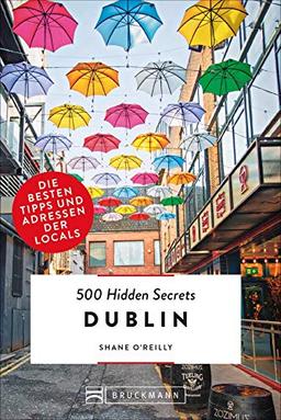 500 Hidden Secrets Dublin. Die besten Tipps und Adressen der Locals. Ein Reiseführer mit garantiert den besten Geheimtipps und Adressen. NEU 2019