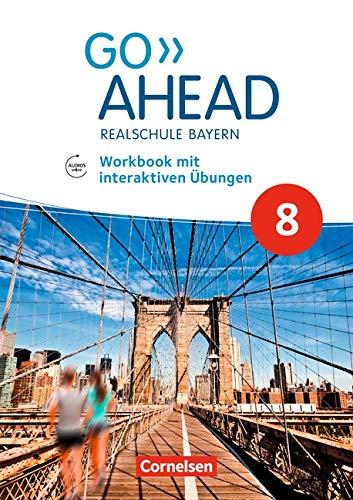 Go Ahead - Realschule Bayern 2017: 8. Jahrgangsstufe - Workbook mit interaktiven Übungen auf scook.de: Mit Audios online