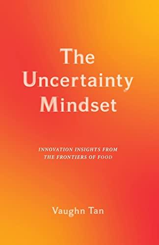 The Uncertainty Mindset: Innovation Insights from the Frontiers of Food