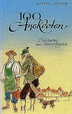 100 Anekdoten: Delikates aus dem Allgäu