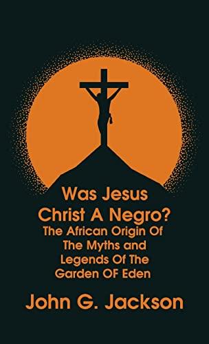 Was Jesus Christ a Negro? and The African Origin of the Myths & Legends of the Garden of Eden The Roman Cookery Book Hardcover