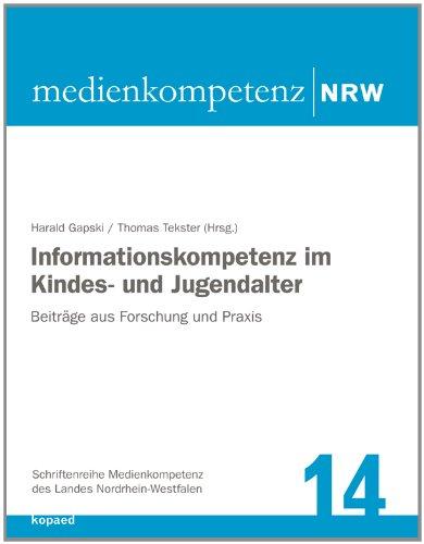 Informationskompetenz im Kindes- und Jugendalter: Beiträge aus Forschung und Praxis (Schriftenreihe Medienkompetenz des Landes Nordrhein-Westfalen)