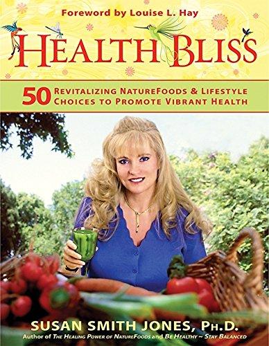 Health Bliss: 50 Revitalizing Naturefoods and Lifestyles Choices to Promote Vibrant Health: 50 Revitalizing SuperFoods and Lifestyle Choices to Promote Vibrant Health