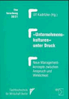 Unternehmenskulturen unter Druck: Neue Managementkonzepte zwischen Anspruch und Wirklichkeit