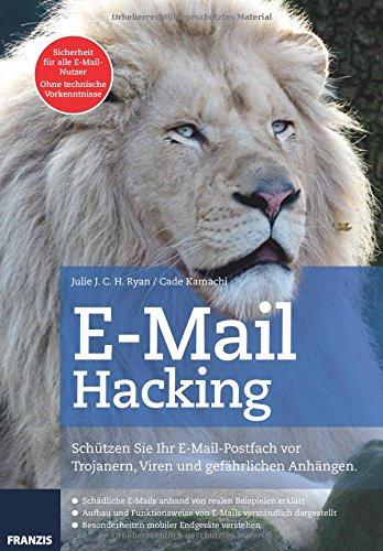 E-Mail Hacking: Schützen Sie Ihr E-Mail-Postfach vor Trojanern, Viren und gefährlichen Anhängen. (Professional Series)