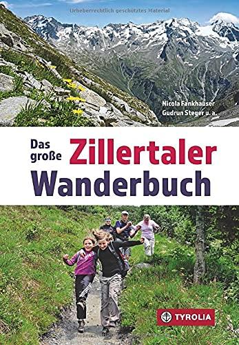 Das große Zillertaler Wanderbuch: Herausgegeben von der Sektion Zillertal des Österreichischen Alpenvereins, Redaktion Nicola Fankhauser und Gudrun Steger.