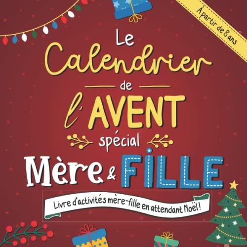 Calendrier de l'avent spécial mère et fille: Livre d'activité mère-fille en attendant Noël (1 activité par jour du 1er au 24 décembre)