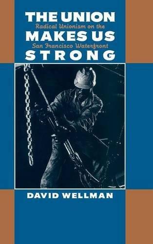 The Union Makes Us Strong: Radical Unionism on the San Francisco Waterfront