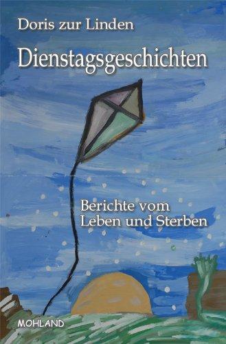 Dienstagsgeschichten: Berichte vom Leben und Sterben