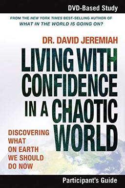 Living with Confidence in a Chaotic World Participant's Guide: Discovering What on Earth We Should Do Now