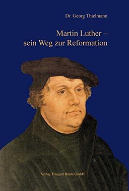 Martin Luther - sein Weg zur Reformation