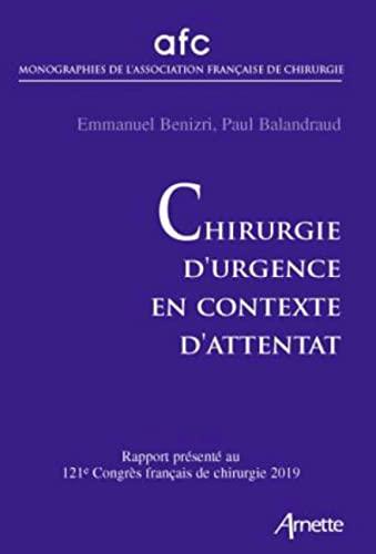 Chirurgie d'urgence en contexte d'attentat : rapport présenté au 121e Congrès français de chirurgie, Paris, 15-17 mai 2019