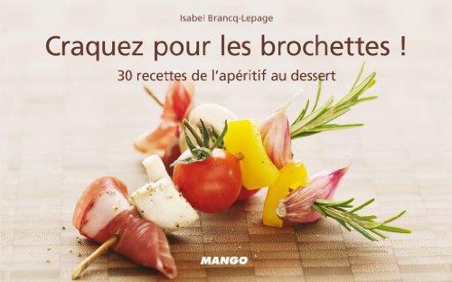 Craquez pour les brochettes ! : 30 recettes de l'apéritif au dessert