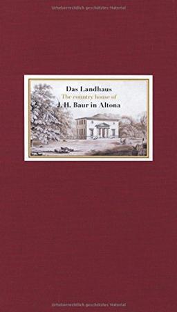 Das Landhaus J. H. Baur in Altona: Ein Bau von Christian Frederik Hansen im Wandel der Zeit