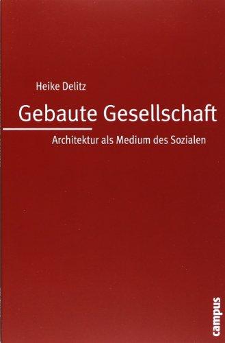 Gebaute Gesellschaft: Architektur als Medium des Sozialen