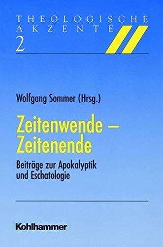 Zeitenwende - Zeitenende: Beiträge zur Apokalyptik und Eschatologie (Theologische Akzente)