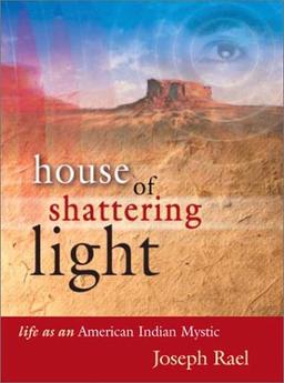 House of Shattering Light: Life as an American Indian Mystic