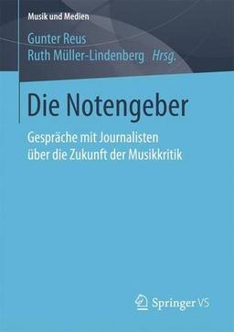 Die Notengeber: Gespräche mit Journalisten über die Zukunft der Musikkritik (Musik und Medien)