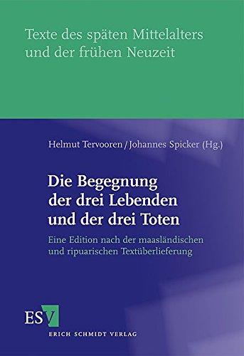 Die Begegnung der drei Lebenden und der drei Toten: Eine Edition nach der maasländischen und ripuarischen Überlieferung (Texte des späten Mittelalters und der frühen Neuzeit (TMA), Band 47)