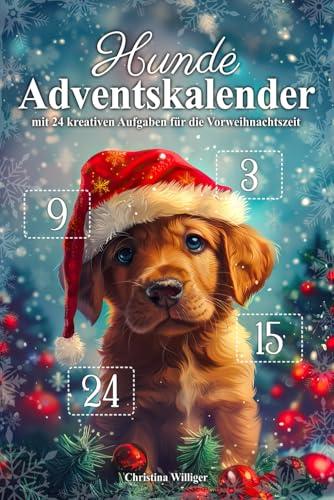 Hunde-Adventskalender - Das Adventskalenderbuch für Hundebesitzer mit 24 kreativen Aufgaben für die Vorweihnachtszeit