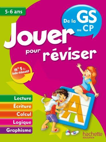 Jouer pour réviser, de la GS au CP, 5-6 ans : lecture, écriture, calcul, logique, graphisme