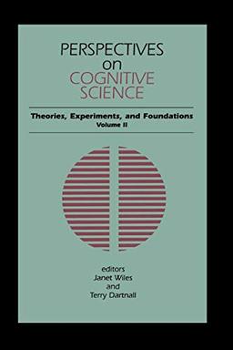 Perspectives on Cognitive Science, Volume 2: Theories, Experiments, and Foundations (Perspectives in Cognitive Science, V. 2)