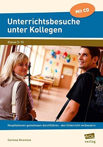 Unterrichtsbesuche unter Kollegen: Hospitationen gemeinsam durchführen, den eigenen Unterricht verbessern (5. bis 13. Klasse)