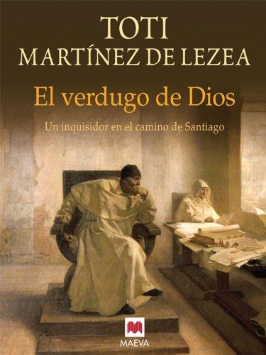 El verdugo de Dios : un inquisidor en el Camino de Santiago