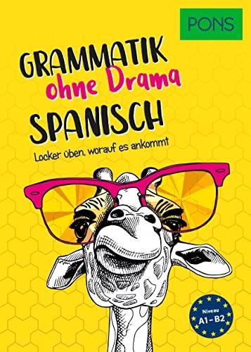 PONS Spanisch Grammatik ohne Drama: Locker üben, worauf es wirklich ankommt: Locker üben, worauf es ankommt (PONS Grammatik ohne Drama)