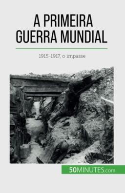 A Primeira Guerra Mundial (Volume 2): 1915-1917, o impasse