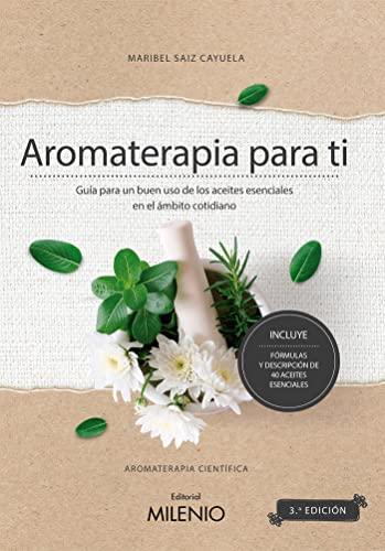 Aromaterapia para ti: Guía para un buen uso de los aceites esenciales en el ámbito cotidiano (Varia, Band 116)