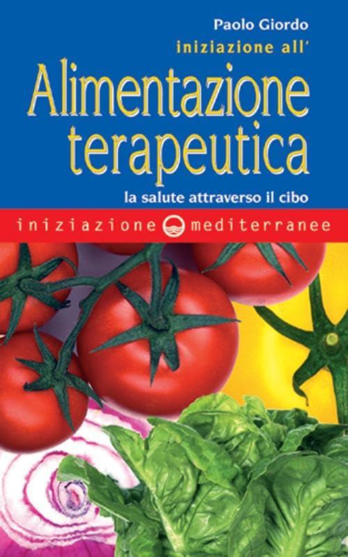 Iniziazione all'alimentazione terapeutica. La salute attraverso il cibo