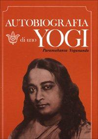 Autobiografia di uno yogi (Paramahansa Yogananda)