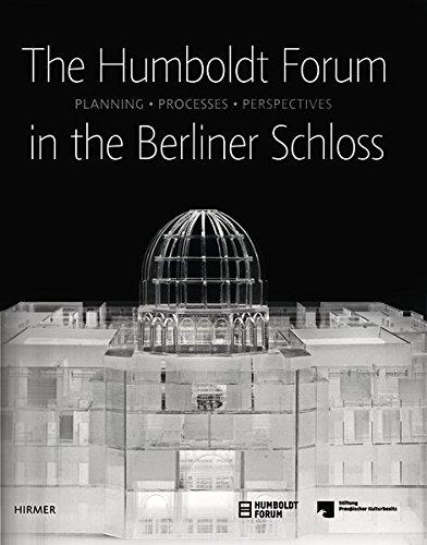 The Humboldt-Forum in the Berliner Schloss: Planning, Processes, Perspectives