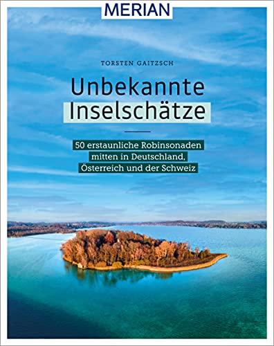 Unbekannte Inselschätze: 50 erstaunliche Robinsonaden mitten in Deutschland, Österreich und der Schweiz