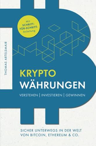 Kryptowährungen Verstehen | Investieren | Gewinnen – Sicher unterwegs in der Welt von Bitcoin, Ethereum & Co.