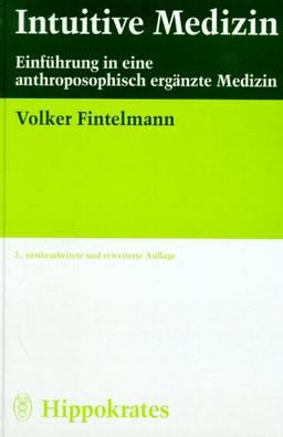 Intuitive Medizin. Einführung in eine anthroposophisch ergänzte Medizin