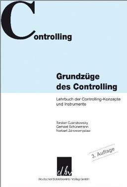 Grundzüge des Controlling: Lehrbuch der Controlling-Konzepte und Instrumente