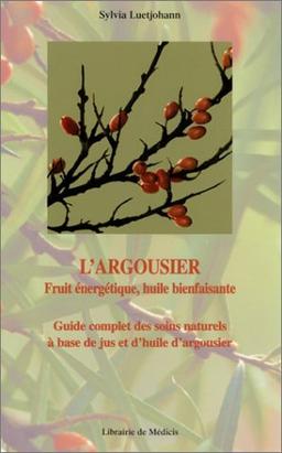 L'argousier : fruit énergétique, huile bienfaisante : guide complet des soins naturels à base de jus et d'huile d'argousier