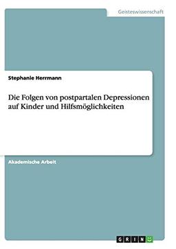 Die Folgen von postpartalen Depressionen auf Kinder und Hilfsmöglichkeiten