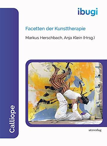 Facetten der Kunsttherapie (Calliope – Interdisziplinäre Schriften zu Philosophie, Bildung und gesellschaftlicher Innovation)