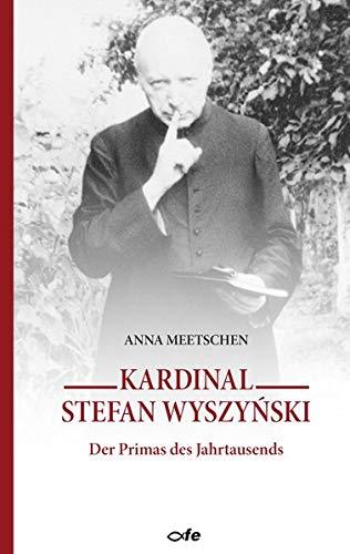 Kardinal Stefan Wyszyński: Der Primas des Jahrtausends