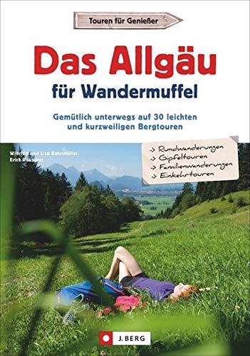 Das Allgäu für Wandermuffel: Gemütlich unterwegs auf 30 leichten und kurzweiligen Bergtouren