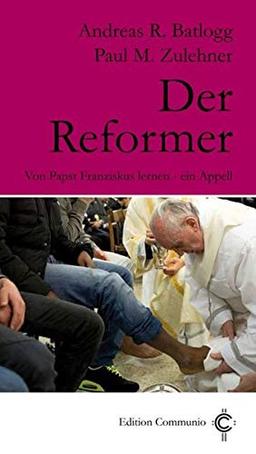 Der Reformer: Von Papst Franziskus lernen - ein Appell (Edition Communio)