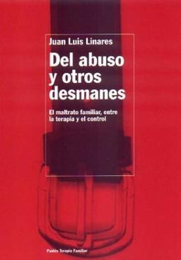 Del abuso y otros desmanes : el maltrato familiar, entre la terapia y el control (TERAPIA FAMILAR, Band 85)