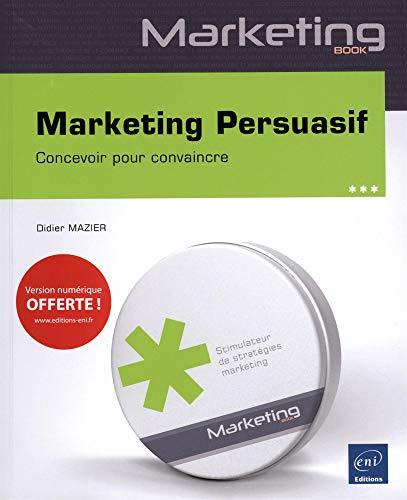 Marketing persuasif : concevoir pour convaincre