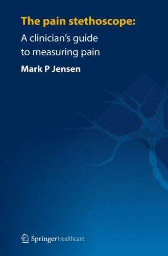 The Pain Stethoscope: A Clinician's Guide to Measuring Pain