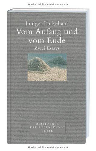 Vom Anfang und vom Ende: Zwei Essays