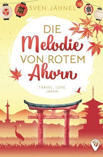 Die Melodie von rotem Ahorn: Ein Japan-Liebesroman (Weltweit verliebt)